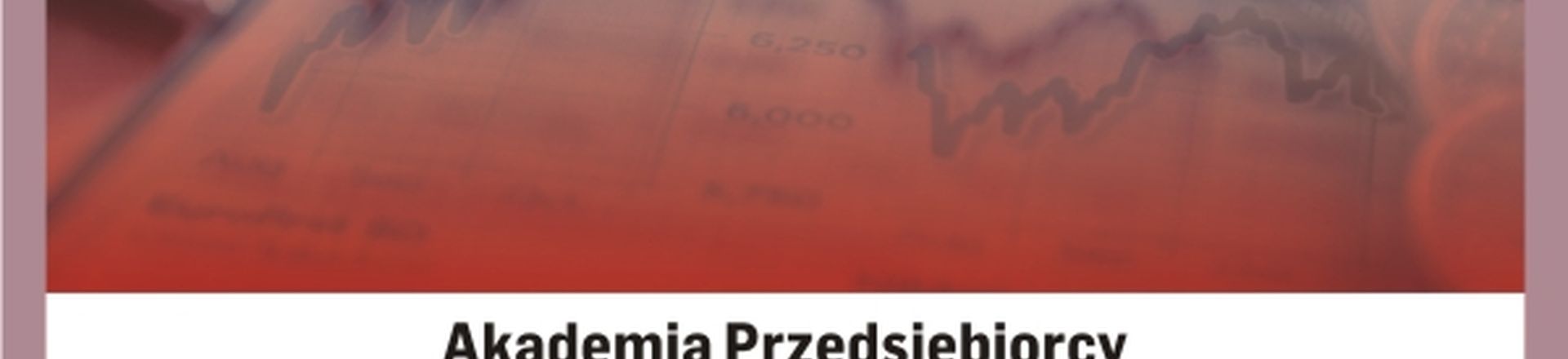 Cykl Akademia Przedsiębiorcy: Kapitał i bezpieczeństwo Twojej firmy - Tarnów